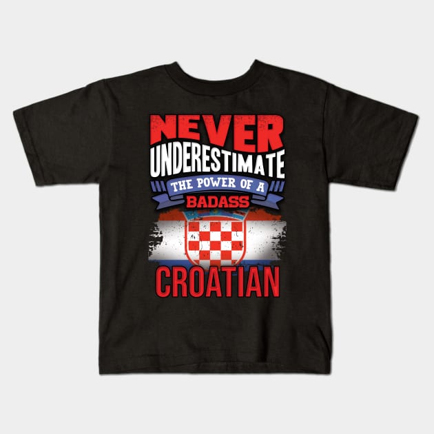 Never Underestimate The Power Of A Badass Croatian - Gift For Croatian With Croatian Flag Heritage Roots From Croatia Kids T-Shirt by giftideas